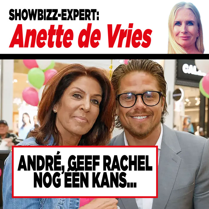Showbiz expert Annette de Vries: "Andre, give Rachel another chance..."